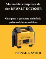 Manual del compresor de aire DEWALT DCC020IB: Guía paso a paso para un inflado perfecto de los neumáticos B0G4JXWL9H Book Cover