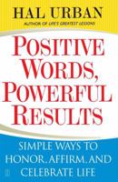 Positive Words, Powerful Results: Simple Ways to Honor, Affirm, and Celebrate Life 0743257693 Book Cover
