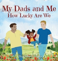 My Dads and Me: How Lucky Are We 1951806360 Book Cover