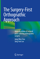 The Surgery-First Orthognathic Approach: With Discussion of Occlusal Plane-Altering Orthognathic Surgery 9811575401 Book Cover