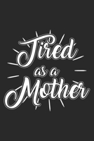 Tired As A Mother: Mom Mother Notebook Blank Line Family Journal Lined with Lines 6x9 120 Pages Checklist Record Book Take Notes Mommy Mom Planner Paper Women Christmas Gift for Moms Mothers Grandma 1702157881 Book Cover