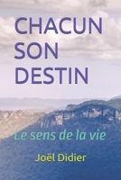 CHACUN SON DESTIN: Le sens de la vie (French Edition) B0DS9N945Q Book Cover