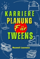 Karriereplanung Für Tweens: Ein Leitfaden für Kinder, wie sie sich selbst bei der Berufswahl verstehen können; Bleib organisiert; Zeitmanagement und ... Hindernisse überwinden (German Edition) B0CVV2GRKZ Book Cover