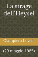 La strage dell'Heysel: (29 maggio 1985) (Storia Contemporanea e Biografie di uomini e donne dell'Ottocento e del Novecento) (Italian Edition) B0FBM5RS46 Book Cover