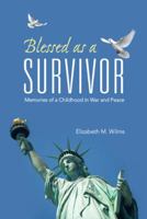 Blessed as a Survivor: Memories of a Childhood in War and Peace 1462407110 Book Cover