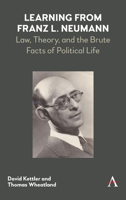 Learning from Franz L. Neumann: Law, Theory, and the Brute Facts of Political Life 1783089970 Book Cover