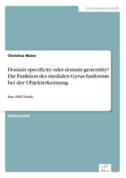 Domain Specificity Oder Domain Generality? Die Funktion Des Medialen Gyrus Fusiformis Bei Derobjekterkennung 3838684605 Book Cover