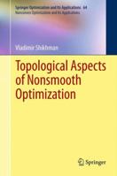 Topological Aspects of Nonsmooth Optimization (Springer Optimization and Its Applications: Nonconvex Optimization and Its Applications, Vol. 64) 1493900692 Book Cover