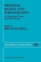 Freedom, Rights and Pornography: A Collection of Papers by Fred R. Berger (Philosophical Studies Series) 0792310349 Book Cover