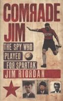 Comrade Jim the Spy Who Played for Spartak 0007251157 Book Cover