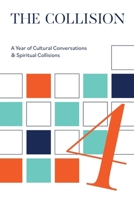 The Collsion Vol. 4: A Year of Cultural Conversations & Spiritual Collisions 1735087297 Book Cover