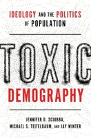 Toxic Demography: Ideology and the Politics of Population 0197745040 Book Cover