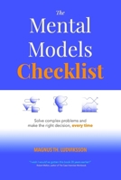 The Mental Models Checklist: Solve complex problems and make the right decision, every time B0F9X5B3L8 Book Cover