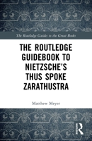 The Routledge Guidebook to Nietzsche's Thus Spoke Zarathustra 0415791073 Book Cover