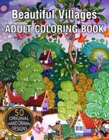 Beautiful Villages ADULT COLORING BOOK: An Adult Coloring Book Featuring 100 Amazing Coloring Pages with Beautiful Country Gardens, Animals and ... Landscapes B09DJ56PYP Book Cover