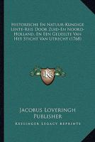 Historische En Natuur-Kundige Lente-Reis Door Zuid-En Noord-Holland, En Een Gedeelte Van Het Sticht Van Utrecht (1768) 1166206548 Book Cover