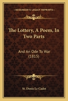 The Lottery, A Poem, In Two Parts: And An Ode To War (1815) 1437164250 Book Cover
