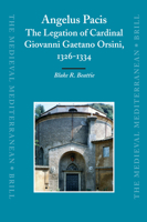 Angelus Pacis: The Legation of Cardinal Giovanni Gaetano Orsini, 1326-1334 (Medieval Mediterranean) 9004153934 Book Cover