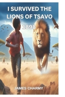 I Survived The Lions Of Tsavo: 1898: Historical Fiction Survival Adventure for Kids 9-12: A True Story of Courage in 1898 Africa (Middle-Grade Thrille B0F4SS8DR2 Book Cover