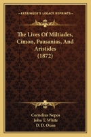 The Lives of Miltiades, Cimon, Pausanias, [And] Aristides, from Cornelius Nepos 1276400357 Book Cover