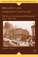Broadway and Corporate Capitalism: The Rise of the Professional-Managerial Class, 1900-1920 0230616577 Book Cover