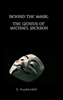 Behind The Mask: The Genius Of Michael Jackson 1300081244 Book Cover