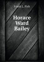 Horace Ward Bailey 1117587797 Book Cover