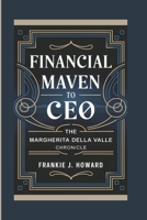 FINANCIAL MAVEN TO CEO: The Margherita Della Valle Chronicle B0DX6J7DKJ Book Cover