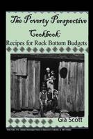 The Poverty Perspective Cookbook: Recipes for Rock Bottom Budgets 1493708309 Book Cover