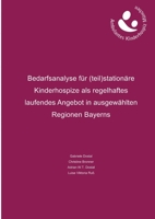 Bedarfsanalyse für (teil)stationäre Kinderhospize als regelhaftes laufendes Angebot in ausgewählten Regionen Bayerns 3755726378 Book Cover