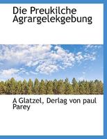Die Preukilche Agrargelekgebung 114054652X Book Cover