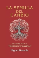 La semilla del cambio: Un camino hacia la transformación interior y la evolución de la humanidad (Spanish Edition) B0F1LP1PVM Book Cover
