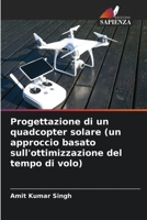 Progettazione di un quadcopter solare (un approccio basato sull'ottimizzazione del tempo di volo) 6205667711 Book Cover