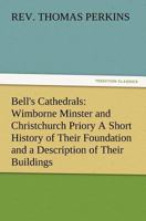 Wimborne Minster and Christchurch Priory: A Short History of Their Foundation and Description of Their Buildings (Classic Reprint) 9389679974 Book Cover