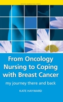 From Oncology Nursing to Coping with Breast Cancer: My Journey There and Back (Patient Narrartives) 1846192730 Book Cover
