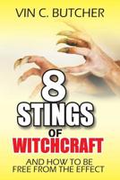 8 Stings Of Witchcraft And How To Be Free From The Effect: Exposing and destroying witchcraft manipulations 1985650118 Book Cover