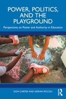 Power, Politics, and the Playground: Perspectives on Power and Authority in Education 1032320281 Book Cover