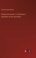 Flotsam and Jetsam. A Yachtsman's Experience at Sea and Ashore 3385315476 Book Cover