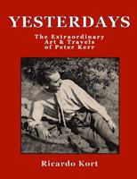 Yesterdays: The Extraordinary Art & Travels of Peter Kerr 1943471541 Book Cover