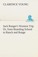 Jack Ranger's Western Trip; Or, from Boarding School to Ranch and Range 1517680182 Book Cover