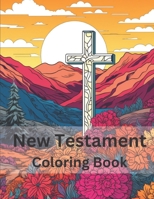 New Testament Coloring Book for Teens: Faith in Full Color: A Vibrant Journey B0C5P7DW3N Book Cover