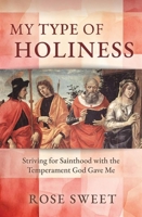 My Type of Holiness: Striving for Sainthood with the Temperament God Gave Me 1639662332 Book Cover