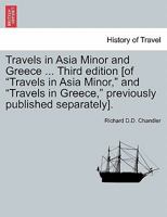 Travels in Asia Minor and Greece ... Third edition [of "Travels in Asia Minor," and "Travels in Greece," previously published separately]. Vol. II, A New Edition 1241520739 Book Cover