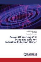 Design of Working Coil Using Litz Wire for Industrial Induction Heater 3659358533 Book Cover
