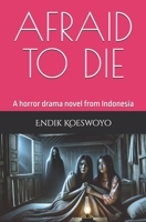 AFRAID TO DIE: A horror drama novel from Indonesia by Endik Koeswoyo B0DXC1F6JG Book Cover