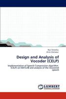 Design and Analysis of Vocoder (CELP): Implementation of Speech Compression algorithm (CELP) on MATLAB and analysis of the recovered speech 3848435004 Book Cover