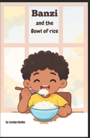 Banzi and the bowl of rice (Banzi Learns) B0GS8PGHYL Book Cover