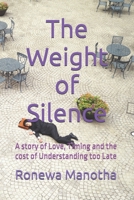 The Weight of Silence: A story of Love, Timing and the cost of Understanding too Late B0GXD6DZ58 Book Cover