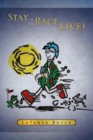 Stay in the Race and Live! 1469168448 Book Cover