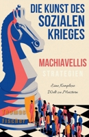 Die Kunst des Sozialen Krieges : Machiavellis Strategien, eine komplexe Welt zu meistern (German Edition) B0FLFB4LH1 Book Cover